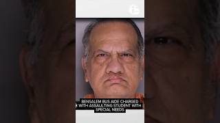 Bensalem bus aide charged with assaulting student with special needs