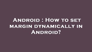 Android : How to set margin dynamically in Android?