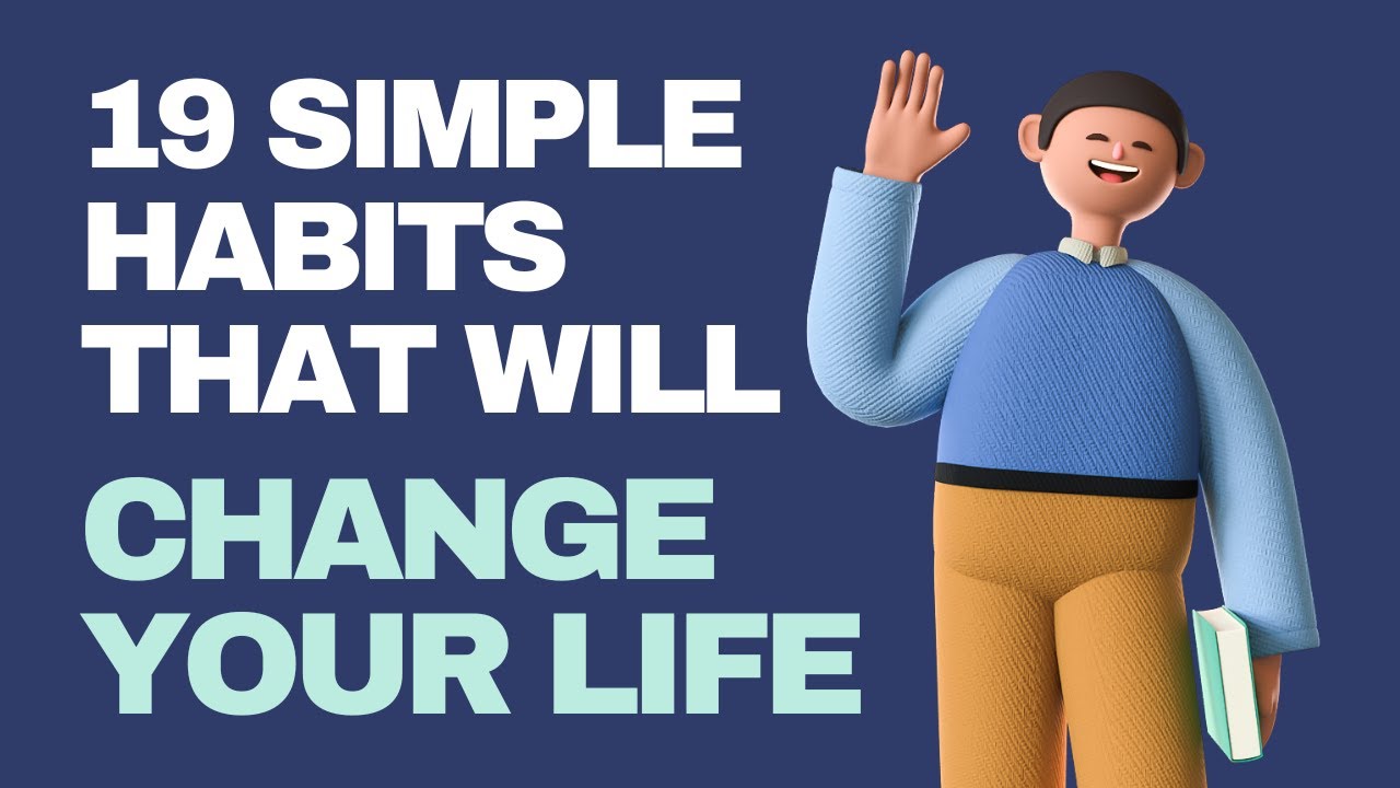 19 Simple Habits That Will Change Your Life - YouTube