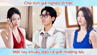 Chủ tịch giả nghèo đi học, một tay khuấy đảo cả giới thượng lưu.