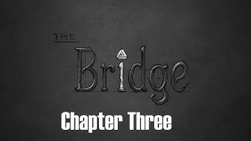 The Bridge Walkthrough Chapter Three HD
