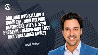 David Dorfman On Building And Selling A Company, Now Helping Americans Recover Lost Unclaimed Money