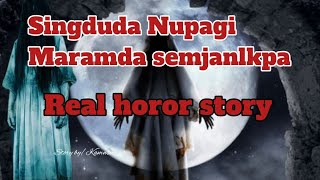 Information Singjuda Nupa Maramda Semjanlkpa//Real horror story//Asengba wari Guide