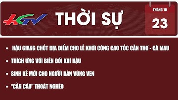 Hậu Giang chốt địa điểm cho Lễ khởi công cao tốc Cần Thơ - Cà Mau  | THỜI SỰ HẬU GIANG 23/10/2022