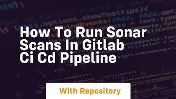How to run sonar scans in gitlab ci cd pipeline
