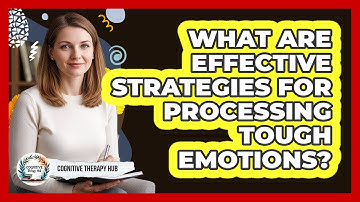 What Are Effective Strategies For Processing Tough Emotions?