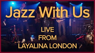 Jazz With Us Playing LIVE from Layalina, London