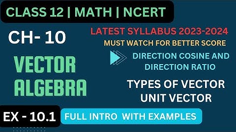Class 12 Math Chapter -10 Vector algebra || Ex-10.1 Full intro with example || Types of vector
