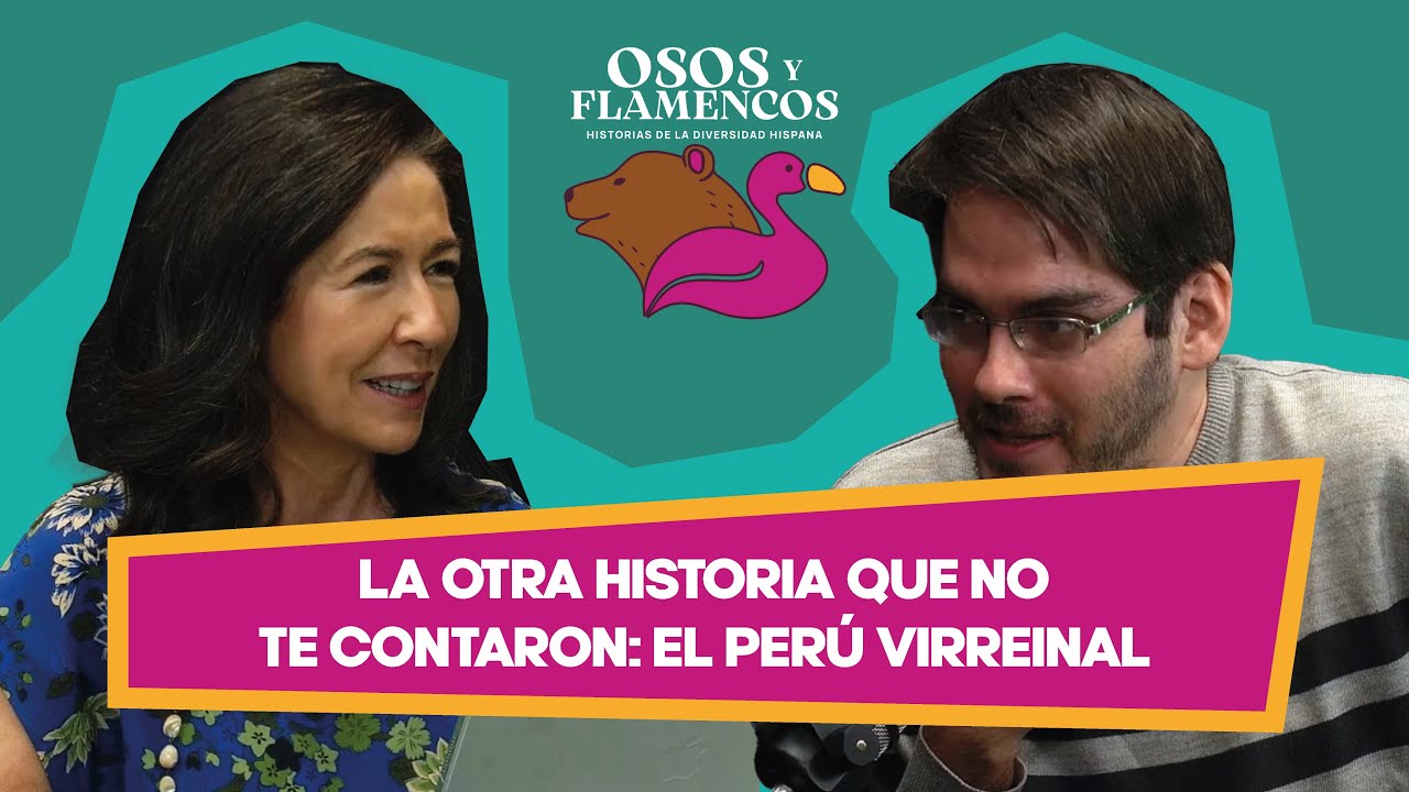 Osos y Flamencos #10 - La otra historia que no te contaron: el Perú virreinal