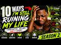 10 Ways I'm STILL RUINING My Life!