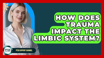 How Does Trauma Impact The Limbic System? - PTSD Support Channel