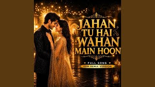 Jahan Tu Hai Wahan Main Hoon (Likhe Jo Khat)