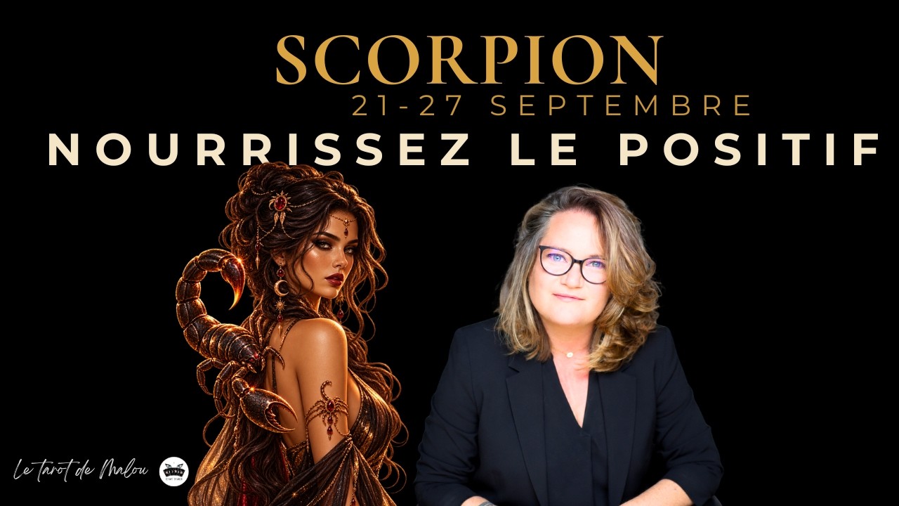 ♏ SCORPION - NOURRISSEZ LE POSITIF | Horoscope semaine 21 au 27 septembre