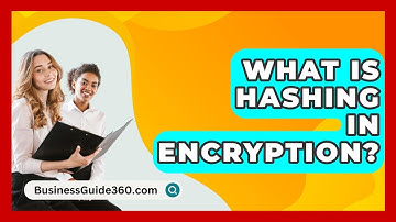 What Is Hashing In Encryption? - BusinessGuide360.com