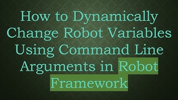 How to Dynamically Change Robot Variables Using Command Line Arguments in Robot Framework
