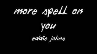 Eddie Johns - More Spell on You chords