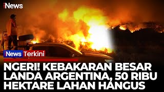 Kebakaran Hutan Menggila di Argentina! 50.000 Hektar Lahan Hangus Terbakar | iNews Terkini