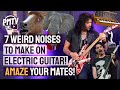 7 Weird (But AWESOME) Noises To Make On Electric Guitar! - From Farm Animals To GOJIRA!