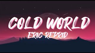 Eric Reprid _ Cold World (Lyrics)