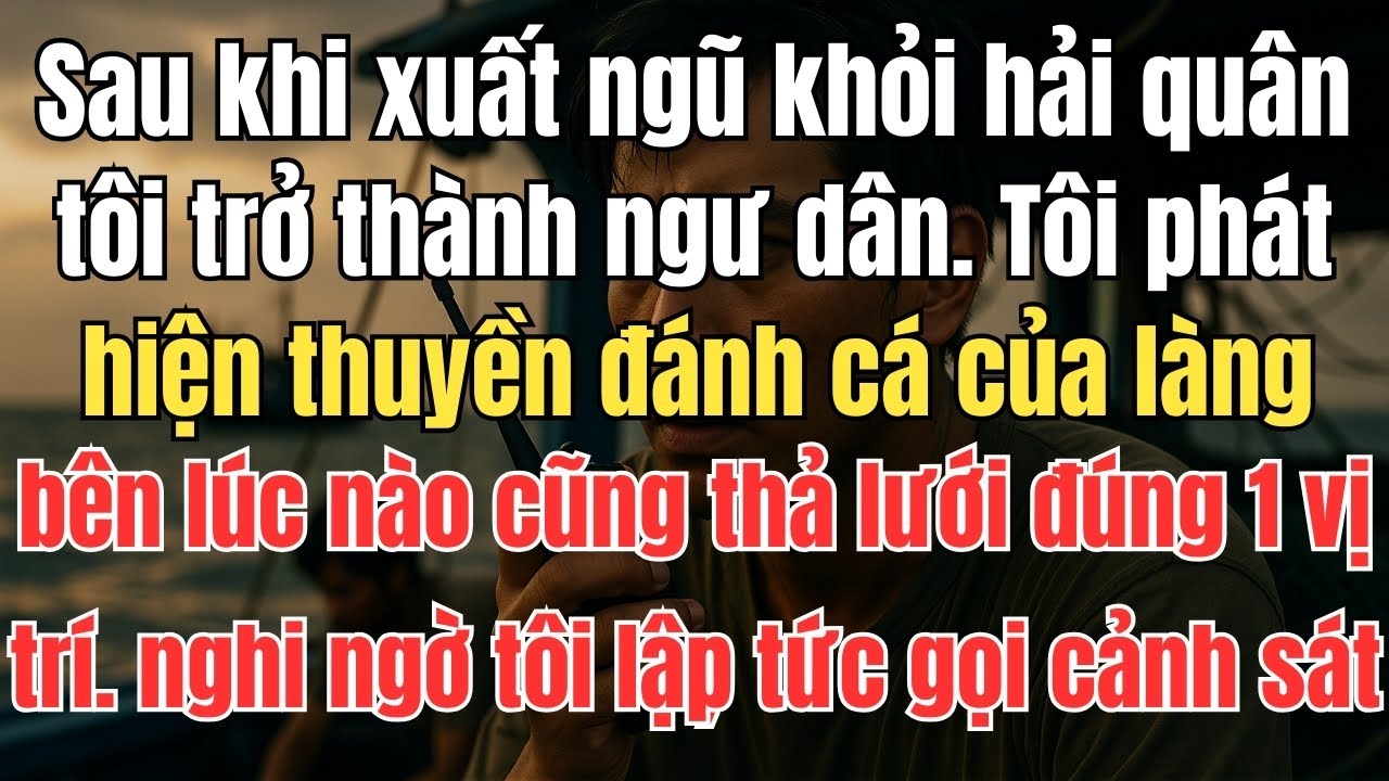 Sau khi xuất ngũ khỏi hải quân, tôi trở thành ngư dân. Tôi phát hiện thuyền đánh cá của làng bên