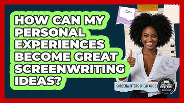 How Can My Personal Experiences Become Great Screenwriting Ideas? - Screenwriter