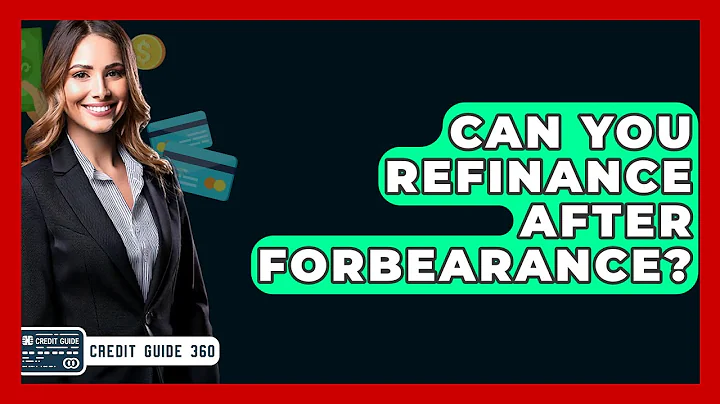 Can You Refinance After Forbearance? - CreditGuide360.com