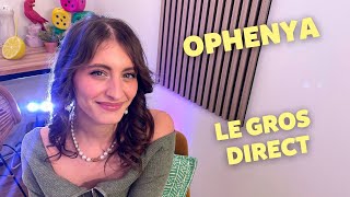 OPHENYA / LE GROS DIRECT !
