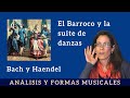 El Barroco y la suite de danzas. Bach y Haendel.