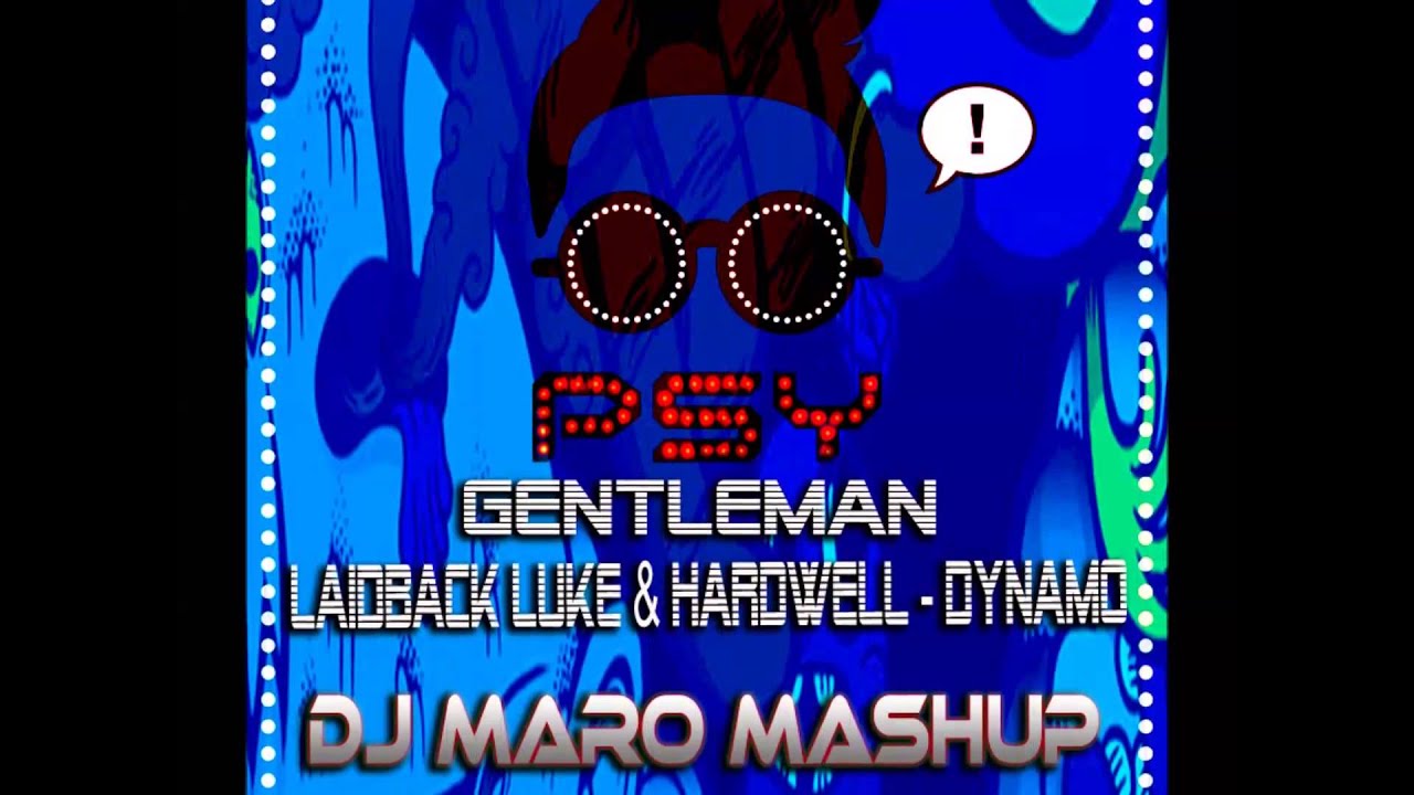 PSY - Gentleman VS Laidback Luke & Hardwell - Dynamo (Dj MarO Mashup)