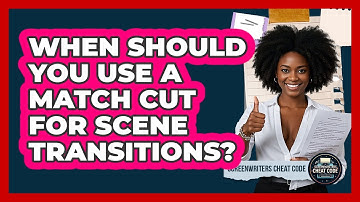 When Should You Use A Match Cut For Scene Transitions? - Screenwriter