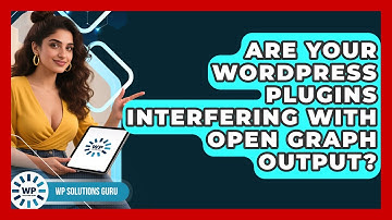 Are Your WordPress Plugins Interfering With Open Graph Output? - WP Solutions Guru