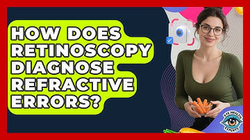 How Does Retinoscopy Diagnose Refractive Errors? - Eye Health Experts