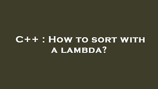 C++ : How to sort with a lambda