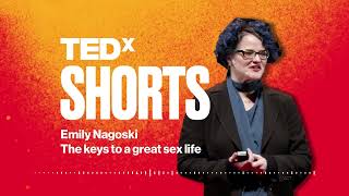 The keys to a great sex life | Emily Nagoski | TEDxUniversityofNevada