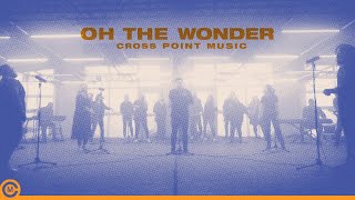 Cross Point Music | “OH THE WONDER” ft. Mike Grayson (Official Music Video)
