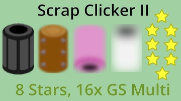 Scrap Clicker 2 Part 8 - Eight Stars, 16x GS Multiplier