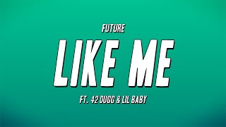 Future - LIKE ME ft. 42 Dugg \& Lil Baby (Lyrics)