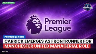 Carrick emerges as frontrunner for Manchester United managerial role