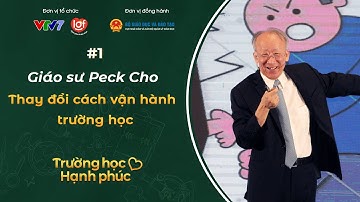 Vì sao nên thay đổi cách vận hành trường học? | GS Peck Cho | Thay đổi vì một trường học hạnh phúc