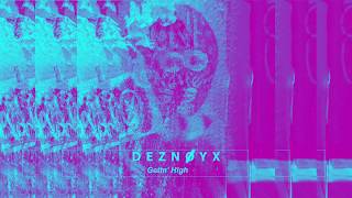 Deznoyx - Gett'n High  [[[HD OFFICIAL AUDIO]]]