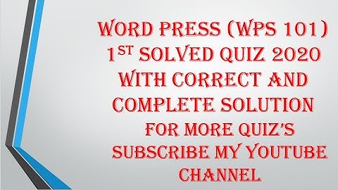 WordPress WPS101 1st Solved Quiz 2020 with Correct and Complete Solution.