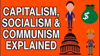 CAPITALISM, SOCIALISM \& COMMUNISM EXPLAINED SIMPLY