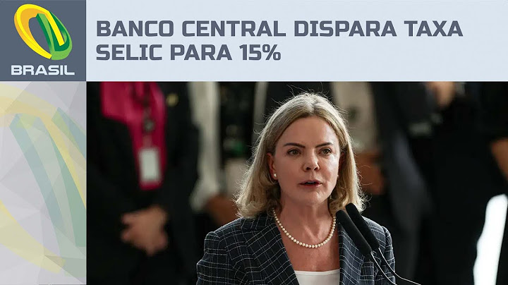 Banco Central dispara taxa Selic para 15% e Gleisi Hoffmann faz críticas