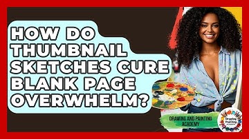 How Do Thumbnail Sketches Cure Blank Page Overwhelm? - Drawing and Painting Academy