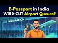E-Passport in India — Will Airport Queues Get Shorter?