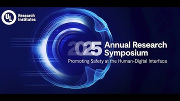 2025 UL Research Symposium: Safety at the Human-Digital Interface