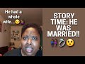 Story time: He was married 🙄😒