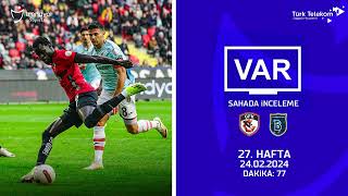 VAR–Sahada İnceleme | Gaziantep FK - RAMS Başakşehir FK | 27. Hafta | Dakika 77