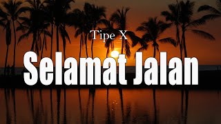 Selamat Jalan   Tipe X  Lirik 