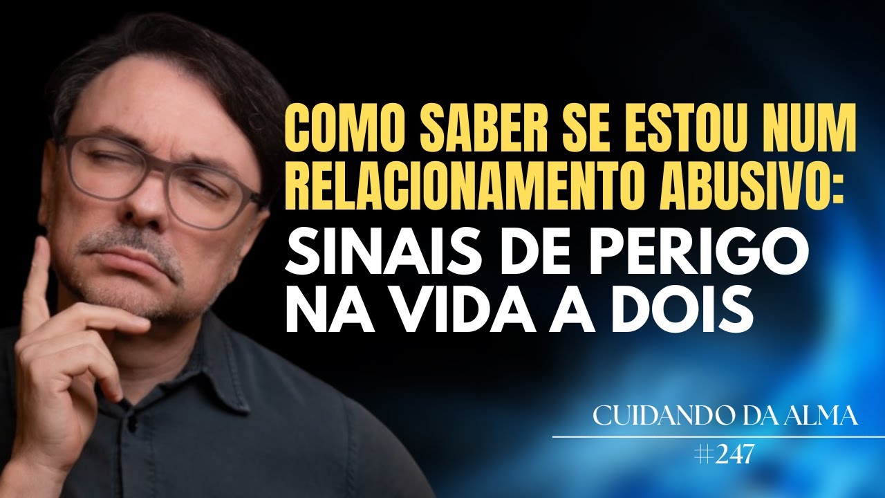 Como saber se estou num relacionamento abusiv0: sinais de perigo na vida a dois #247
